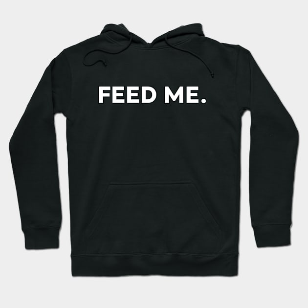 Feed me Hoodie by TONYSTUFF